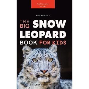 Kellett, Jenny Snow Leopards: The Big Snow Leopard Book for Kids:100+ Amazing Snow Le (Animal Books for Kids) Kellett, Jenny Snow Leopards: The Big Snow Leopard Book for Kids:100+ Amazing Snow Le (Animal Books for Kids)