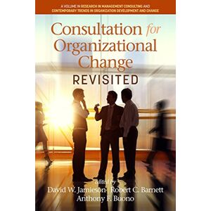 Information Age Publishing Consultation for Organizational Change Revisited (Research in Management Consulting) Information Age Publishing Consultation for Organizational Change Revisited (Research in Management Consulting)