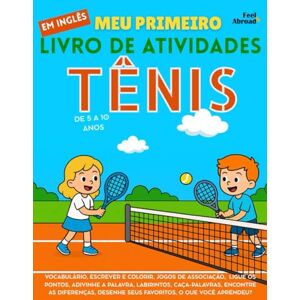 Abroad, Feel Meu Primeiro Livro de Atividades em Inglês: Tênis – Páginas para Colorir, Labirintos, Ligue os Pontos, Jogos de Palavras e de Associação, Encontre as ... de 5 a 10 Anos – Perfeito para Falantes) Abroad, Feel Meu Primeiro Livro de Atividades em Inglês: Tênis – Páginas para Colorir, Labirintos, Ligue os Pontos, Jogos de Palavras e de Associação, Encontre as ... de 5 a 10 Anos – Perfeito para Falantes)