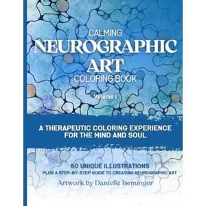 Iseminger, Danielle Calm Neurographic Art Coloring Book: A Therapeutic Coloring Experience for the Mind and Soul (Art Therapy Coloring Books) Iseminger, Danielle Calm Neurographic Art Coloring Book: A Therapeutic Coloring Experience for the Mind and Soul (Art Therapy Coloring Books)
