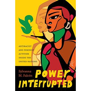 University of Washington Press Power Interrupted: Antiracist and Feminist Activism inside the United Nations (Decolonizing Feminisms) University of Washington Press Power Interrupted: Antiracist and Feminist Activism inside the United Nations (Decolonizing Feminisms)