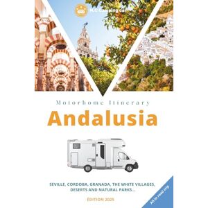 Camping-car, MC Andalusia by Motorhome: The Complete Road Trip Guide: Seville, Cordoba, Granada, the White Villages, Sierra Nevada and the Coast. Discover all the hidden corners of Southern Spain. Camping-car, MC Andalusia by Motorhome: The Complete Road Trip Guide: Seville, Cordoba, Granada, the White Villages, Sierra Nevada and the Coast. Discover all the hidden corners of Southern Spain.