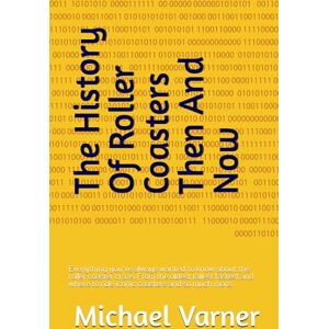 Varner, Michael The History Of Roller Coasters Then And Now: Everything you've always wanted to know about the roller coaster craze. From the oldest tallest fastest and where to ride iconic coasters and so much more. Varner, Michael The History Of Roller Coasters Then And Now: Everything you've always wanted to know about the roller coaster craze. From the oldest tallest fastest and where to ride iconic coasters and so much more.