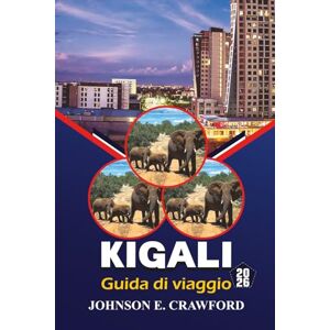 CRAWFORD, JOHNSON E. Kigali Guida di viaggio 2026: Scopri le principali attrazioni, le gemme nascoste, le avventure all'aria aperta e i consigli pratici per esplorare la capitale del Ruanda CRAWFORD, JOHNSON E. Kigali Guida di viaggio 2026: Scopri le principali attrazioni, le gemme nascoste, le avventure all'aria aperta e i consigli pratici per esplorare la capitale del Ruanda