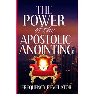 Revelator, Apostle Frequency The Power Of The Apostolic Anointing Revelator, Apostle Frequency The Power Of The Apostolic Anointing