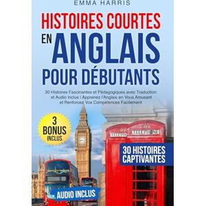 Harris, Emma Histoires Courtes en Anglais pour Débutants: 30 Histoires Fascinantes et Pédagogiques avec Traduction et Audio Inclus Apprenez l'Anglais en Vous Amusant et Renforcez Vos Compétences Facilement Harris, Emma Histoires Courtes en Anglais pour Débutants: 30 Histoires Fascinantes et Pédagogiques avec Traduction et Audio Inclus Apprenez l'Anglais en Vous Amusant et Renforcez Vos Compétences Facilement