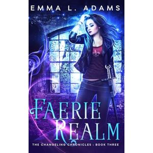 Adams, Emma L. Faerie Realm: 3 (The Changeling Chronicles) Adams, Emma L. Faerie Realm: 3 (The Changeling Chronicles)