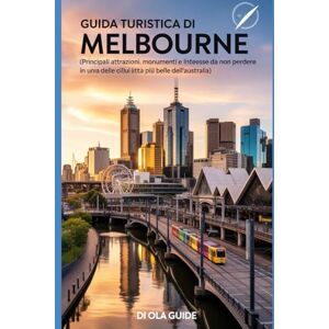 Guide, Ola Guida turistica di Melbourne: Le principali attrazioni, i monumenti e i luoghi di interesse da non perdere in una delle città più belle dell'Australia. Guide, Ola Guida turistica di Melbourne: Le principali attrazioni, i monumenti e i luoghi di interesse da non perdere in una delle città più belle dell'Australia.