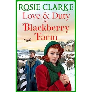 Clarke, Rosie Love and Duty at Blackberry Farm: An emotional, historical saga from bestseller Rosie Clarke (Blackberry Farm, 3) Clarke, Rosie Love and Duty at Blackberry Farm: An emotional, historical saga from bestseller Rosie Clarke (Blackberry Farm, 3)