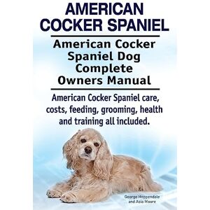 Hoppendale, George American Cocker Spaniel. American Cocker Spaniel Dog Complete Owners Manual. American Cocker Spaniel care, costs, feeding, grooming, health and training all included. Hoppendale, George American Cocker Spaniel. American Cocker Spaniel Dog Complete Owners Manual. American Cocker Spaniel care, costs, feeding, grooming, health and training all included.