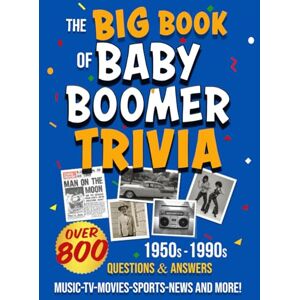 Allen, Jeff The Big Book of Baby Boomer Trivia: Nostalgia Quiz Book 800 Multiple-Choice Questions with Answers and Fun Facts 1950s, 1960s, 1970s, 1980s & 1990s Music, TV, Movies, Sports, Cars, People, & Politics Allen, Jeff The Big Book of Baby Boomer Trivia: Nostalgia Quiz Book 800 Multiple-Choice Questions with Answers and Fun Facts 1950s, 1960s, 1970s, 1980s & 1990s Music, TV, Movies, Sports, Cars, People, & Politics