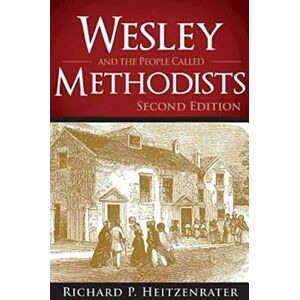 Heitzenrater, Richard P. Wesley and the People Called Methodists: Second Edition Heitzenrater, Richard P. Wesley and the People Called Methodists: Second Edition
