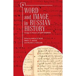Academic Studies Press Word and Image in Russian History: Essays in Honor of Gary Marker Academic Studies Press Word and Image in Russian History: Essays in Honor of Gary Marker