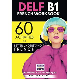 TALL, Mr Abdoulaye DELF B1 French Workbook: 60 activities to better understand French TALL, Mr Abdoulaye DELF B1 French Workbook: 60 activities to better understand French