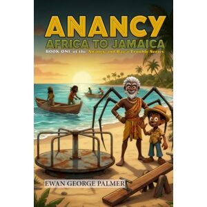 Palmer, Ewan George ANANCY AFRICA TO JAMAICA: Anancy follows the slave trail from East Africa to the Caribbean (Anancy and Bag-a-Trouble) Palmer, Ewan George ANANCY AFRICA TO JAMAICA: Anancy follows the slave trail from East Africa to the Caribbean (Anancy and Bag-a-Trouble)