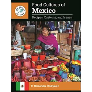 Rodriguez Food Cultures of Mexico: Recipes, Customs, and Issues (The Global Kitchen) Rodriguez Food Cultures of Mexico: Recipes, Customs, and Issues (The Global Kitchen)