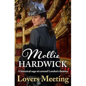 Hardwick, Mollie Lovers Meeting: A historical saga set around London's theatres (Mollie Hardwick Theatrical Novels) Hardwick, Mollie Lovers Meeting: A historical saga set around London's theatres (Mollie Hardwick Theatrical Novels)