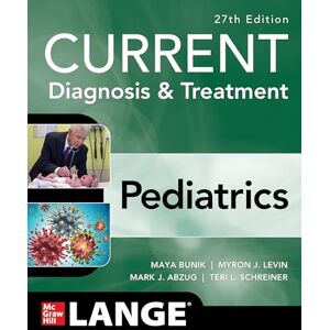 Bunik, Maya CURRENT Diagnosis & Treatment Pediatrics, 27th Edition (Current Pediatric Diagnosis & Treatment) Bunik, Maya CURRENT Diagnosis & Treatment Pediatrics, 27th Edition (Current Pediatric Diagnosis & Treatment)