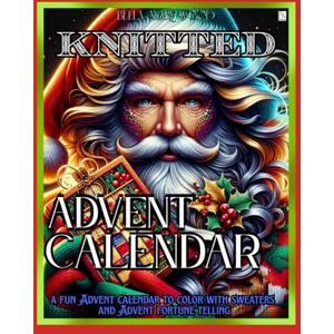 Wood, Bella Mary Knitted Advent Calendar, or a fun Advent calendar to color with sweaters and Advent fortune telling: christmas sweater activity book Wood, Bella Mary Knitted Advent Calendar, or a fun Advent calendar to color with sweaters and Advent fortune telling: christmas sweater activity book