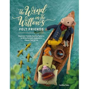 Treen, Cynthia The Wind In The Willows Felt Friends: Beginner-friendly sewing patterns to bring Kenneth Grahame’s classic to life Treen, Cynthia The Wind In The Willows Felt Friends: Beginner-friendly sewing patterns to bring Kenneth Grahame’s classic to life