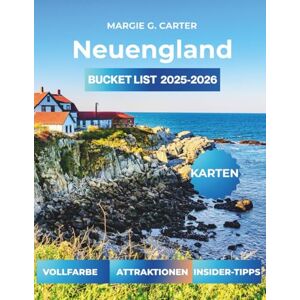 CARTER, MARGIE G. NEUENGLAND-BUCKET-LIST 2025-2026: Die schönsten Panoramastraßen und Küstenausflüge im Nordosten CARTER, MARGIE G. NEUENGLAND-BUCKET-LIST 2025-2026: Die schönsten Panoramastraßen und Küstenausflüge im Nordosten