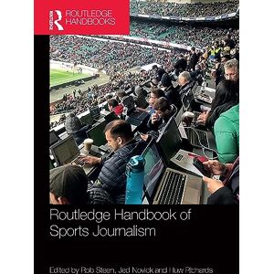Routledge Handbook of Sports Journalism (Routledge International Handbooks) Routledge Handbook of Sports Journalism (Routledge International Handbooks)