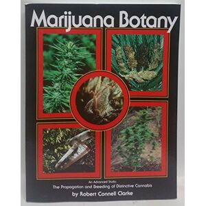 Clarke, Robert Connell Marijuana Botany: An Advanced Study: The Propagation and Breeding of Distinctive Cannabis Clarke, Robert Connell Marijuana Botany: An Advanced Study: The Propagation and Breeding of Distinctive Cannabis