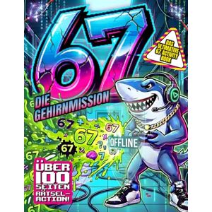 Schneider, Lukas 67 Die Gehirnmission Das ultimative 67 Activity Book: Ultimatives Rätsel-Abenteuer im 67-Meme-Style mit Hacker-Missionen, Logikspielen & ... Über 100 Seiten Offline-Spielspaß für Kinder Schneider, Lukas 67 Die Gehirnmission Das ultimative 67 Activity Book: Ultimatives Rätsel-Abenteuer im 67-Meme-Style mit Hacker-Missionen, Logikspielen & ... Über 100 Seiten Offline-Spielspaß für Kinder