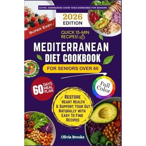 Brooks, Olivia MEDITERRANEAN DIET COOKBOOK FOR SENIORS OVER 60: 300+ Simple Heart-Healthy Mediterranean Recipes for Weight Loss, Inflammation Reduction, and Longevity that Anyone Can Prepare! Brooks, Olivia MEDITERRANEAN DIET COOKBOOK FOR SENIORS OVER 60: 300+ Simple Heart-Healthy Mediterranean Recipes for Weight Loss, Inflammation Reduction, and Longevity that Anyone Can Prepare!