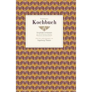 Thater, Ingeborg Praktisches Kochbuch: Zuverlässige Anweisungen zur Bereitung von Speisen, Backwerk und Hausmitteln – Für bürgerliche Haushaltungen Thater, Ingeborg Praktisches Kochbuch: Zuverlässige Anweisungen zur Bereitung von Speisen, Backwerk und Hausmitteln – Für bürgerliche Haushaltungen