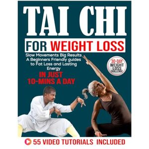J. Walker, Jay Tai Chi For Weight Loss: Slow Movements Big Results A Beginners Friendly guides to Fat Loss and Lasting Energy J. Walker, Jay Tai Chi For Weight Loss: Slow Movements Big Results A Beginners Friendly guides to Fat Loss and Lasting Energy