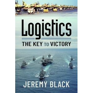 Black, Jeremy Logistics: The Key to Victory Black, Jeremy Logistics: The Key to Victory