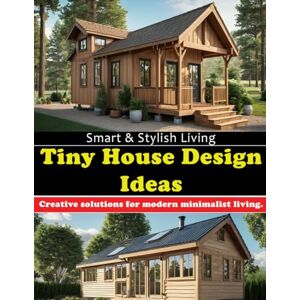 Fernando, Ira Tiny House Design Ideas – Smart & Stylish Living: Creative solutions for modern minimalist living. Fernando, Ira Tiny House Design Ideas – Smart & Stylish Living: Creative solutions for modern minimalist living.