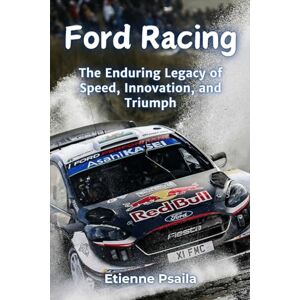 Psaila, Etienne Ford Racing: The Enduring Legacy of Speed, Innovation, and Triumph Psaila, Etienne Ford Racing: The Enduring Legacy of Speed, Innovation, and Triumph