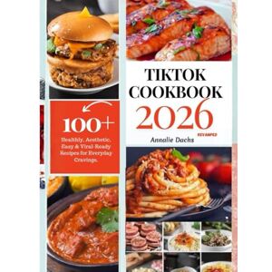Dachs, Annalie TIK TOK COOKBOOK 2026: The Ultimate Guide To Viral Recipes, Cooking Hacks, And Building Your Food Empire Dachs, Annalie TIK TOK COOKBOOK 2026: The Ultimate Guide To Viral Recipes, Cooking Hacks, And Building Your Food Empire