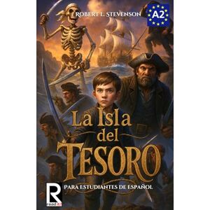 Stevenson, Robert Louis La Isla del Tesoro para estudiantes de español. Nivel A2. Pre-Intermedio: Treasure Island for Spanish Learners. Level A2. Pre-Intermediate Stevenson, Robert Louis La Isla del Tesoro para estudiantes de español. Nivel A2. Pre-Intermedio: Treasure Island for Spanish Learners. Level A2. Pre-Intermediate
