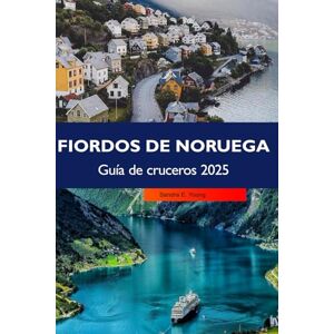 E. Young, Sandra FIORDOS DE NORUEGA GUÍA DE CRUCEROS 2025: Descubre los majestuosos glaciares noruegos, las cascadas y los encantadores pueblos costeros de la icónica región de Europa E. Young, Sandra FIORDOS DE NORUEGA GUÍA DE CRUCEROS 2025: Descubre los majestuosos glaciares noruegos, las cascadas y los encantadores pueblos costeros de la icónica región de Europa