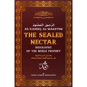 Mubarakpuri, Safiur Rahman Ar-Raheeq Al-Makhtum (The Sealed Nectar): Biography of the Noble Prophet (ﷺ) Mubarakpuri, Safiur Rahman Ar-Raheeq Al-Makhtum (The Sealed Nectar): Biography of the Noble Prophet (ﷺ)