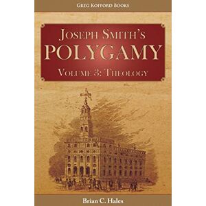 Hales, Brian C. Joseph Smith's Polygamy, Volume 3: Theology Hales, Brian C. Joseph Smith's Polygamy, Volume 3: Theology