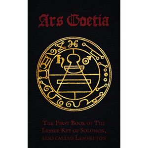 Anonymous Ars Goetia: The First Book of Lemegeton OR The Lesser Key of Solomon Anonymous Ars Goetia: The First Book of Lemegeton OR The Lesser Key of Solomon