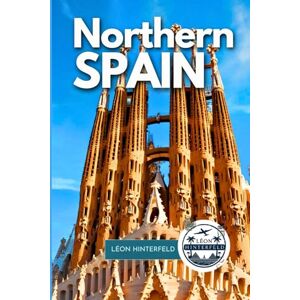 Hinterfeld, Léon Northern Spain Travel Guide 2025: A Journey Through Galicia, Asturias, Cantabria & Basque Culinary Wonders Road Trips, Culture, Local Secrets & Itineraries Included (SPAIN'S FINEST) Hinterfeld, Léon Northern Spain Travel Guide 2025: A Journey Through Galicia, Asturias, Cantabria & Basque Culinary Wonders Road Trips, Culture, Local Secrets & Itineraries Included (SPAIN'S FINEST)