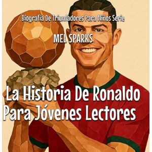 Sparks, Mel La Historia De Ronaldo Para Jóvenes Lectores (2) Sparks, Mel La Historia De Ronaldo Para Jóvenes Lectores (2)