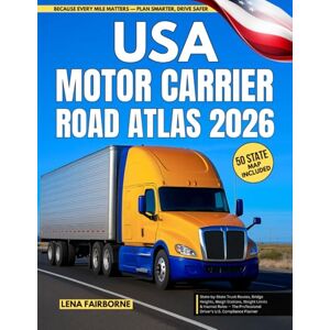 Fairborne, Lena USA Motor Carrier Road Atlas 2026: State-by-State Truck Routes, Bridge Heights, Weigh Stations, Weight Limits & Hazmat Rules — The Professional Driver’s U.S. Compliance Planner Fairborne, Lena USA Motor Carrier Road Atlas 2026: State-by-State Truck Routes, Bridge Heights, Weigh Stations, Weight Limits & Hazmat Rules — The Professional Driver’s U.S. Compliance Planner