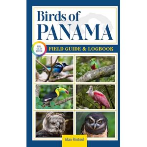 Rintoul, Alan Birds of Panama Field Guide and Logbook: An Essential Birdwatching Guide with Identification Tips for 60 Common Bird Species in Panama Rintoul, Alan Birds of Panama Field Guide and Logbook: An Essential Birdwatching Guide with Identification Tips for 60 Common Bird Species in Panama