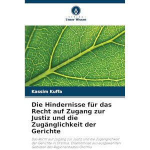 Kuffa, Kassim Die Hindernisse für das Recht auf Zugang zur Justiz und die Zugänglichkeit der Gerichte: Das Recht auf Zugang zur Justiz und die Zugänglichkeit der ... Gebieten des Regionalstaates Oromia Kuffa, Kassim Die Hindernisse für das Recht auf Zugang zur Justiz und die Zugänglichkeit der Gerichte: Das Recht auf Zugang zur Justiz und die Zugänglichkeit der ... Gebieten des Regionalstaates Oromia