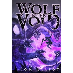 Elliot, Tom Wolf in the Void, The Grand Game, Book 5: A Dark Fantasy LitRPG Adventure Elliot, Tom Wolf in the Void, The Grand Game, Book 5: A Dark Fantasy LitRPG Adventure