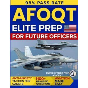 United AFOQT Elite Prep for Future Officers: 1100+ Pilot Tested Questions, Aviation Made Easy and Anti-Anxiety Tactics for Cadets Who Want to Launch a Real USAF Career Without Wasting Time or Second Chances United AFOQT Elite Prep for Future Officers: 1100+ Pilot Tested Questions, Aviation Made Easy and Anti-Anxiety Tactics for Cadets Who Want to Launch a Real USAF Career Without Wasting Time or Second Chances
