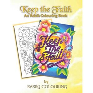 Cook, Saskja Keep the Faith: An Adult Colouring Book By Sassy Colouring Cook, Saskja Keep the Faith: An Adult Colouring Book By Sassy Colouring