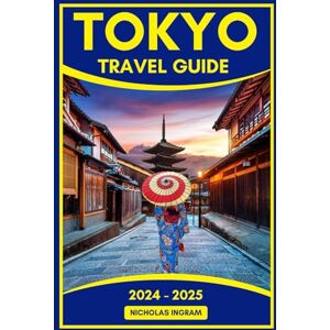 Ingram, Nicholas THE COMPLETE TOKYO TRAVEL GUIDE BOOK 2024 -2025: An Ultimate Guide to Experience Japanese Culture, Disneyland Adventures, & Authentic Encounters ... Curated Insider Tips. (The World Explorer) Ingram, Nicholas THE COMPLETE TOKYO TRAVEL GUIDE BOOK 2024 -2025: An Ultimate Guide to Experience Japanese Culture, Disneyland Adventures, & Authentic Encounters ... Curated Insider Tips. (The World Explorer)