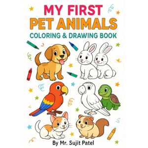 Patel, Mr. Sujit My First Pet Animals Coloring & Drawing Book: Fun & Easy Animal Activity Book for Toddlers, Preschool, and Kindergarten Patel, Mr. Sujit My First Pet Animals Coloring & Drawing Book: Fun & Easy Animal Activity Book for Toddlers, Preschool, and Kindergarten